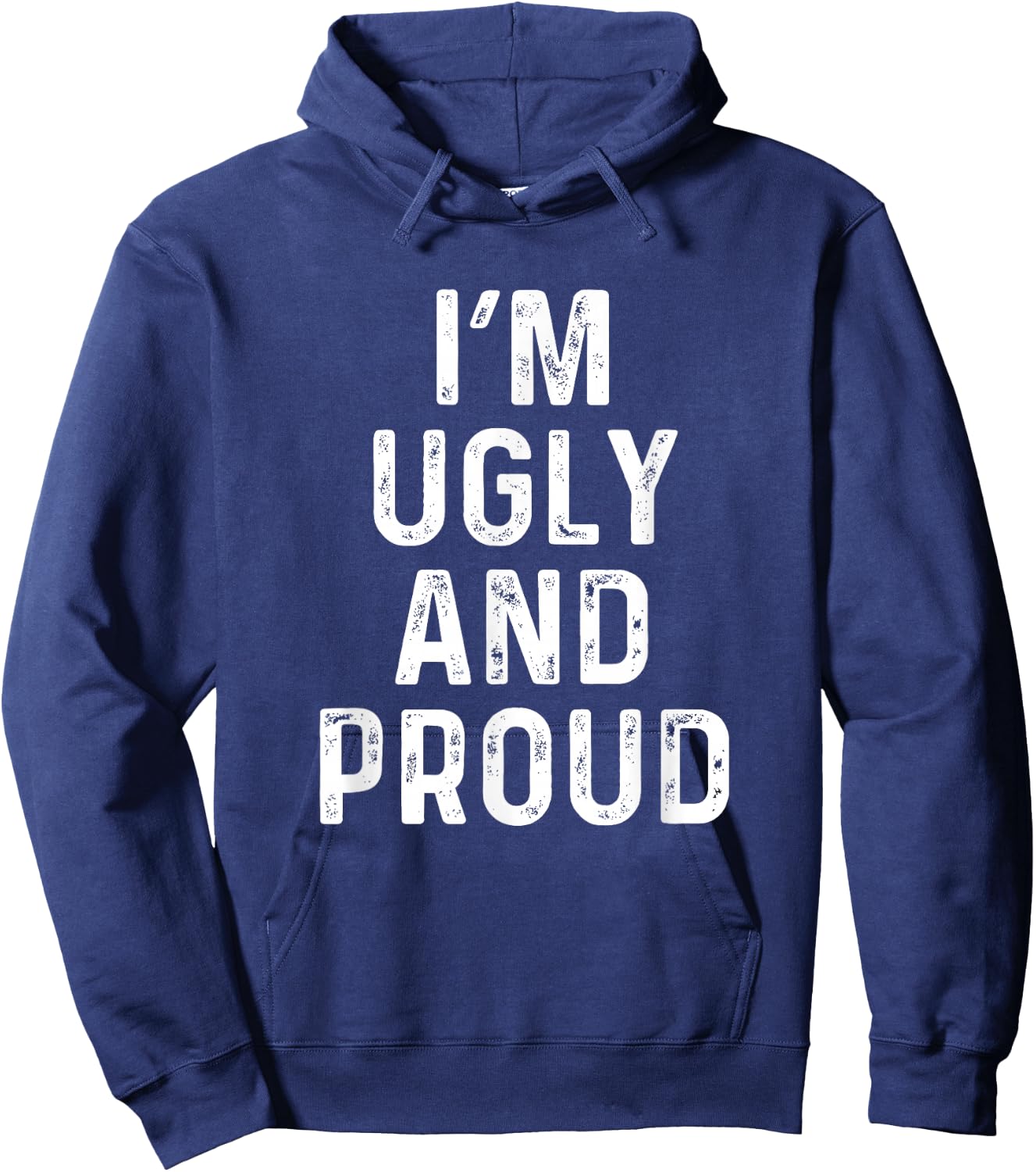 I'm Ugly And Proud | Funny Sarcastic Gag Hoodie - Hoodie | Navy