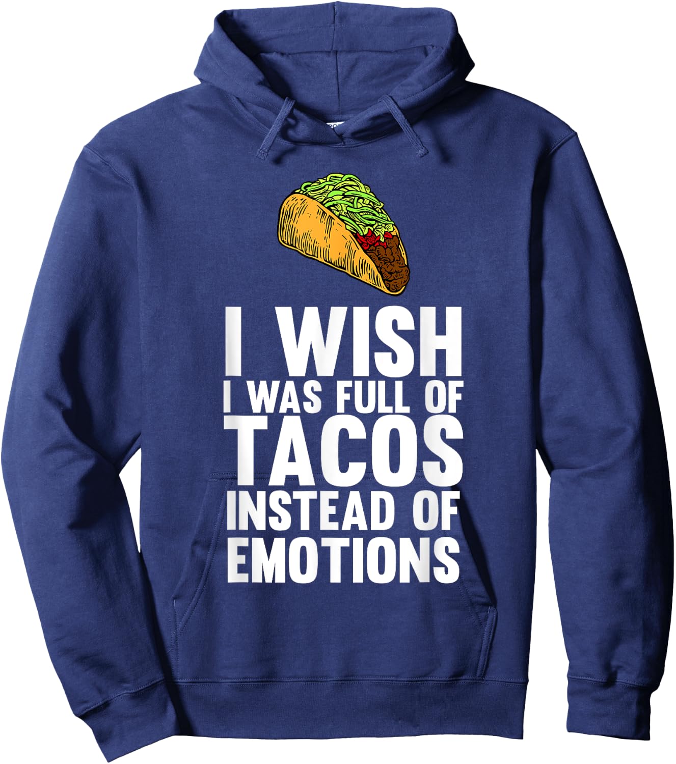 I Wish I Was Full Of Tacos Instead Of Emotions Hoodie - Hoodie | Navy