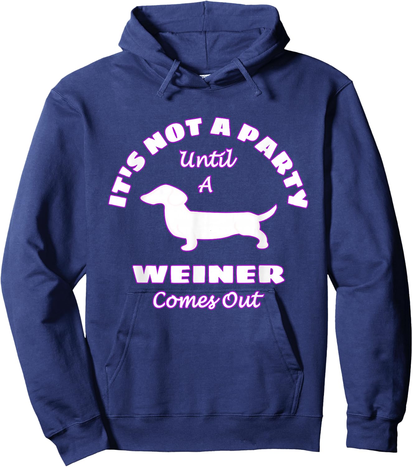 It's Not A Party Until A Weiner Comes Out Funny Hoodie - Hoodie | Navy