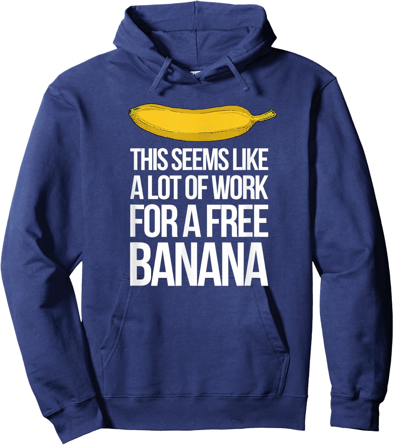 This Seems Like A Lot Of Work For A Free Banana Hoodie - Hoodie | Navy