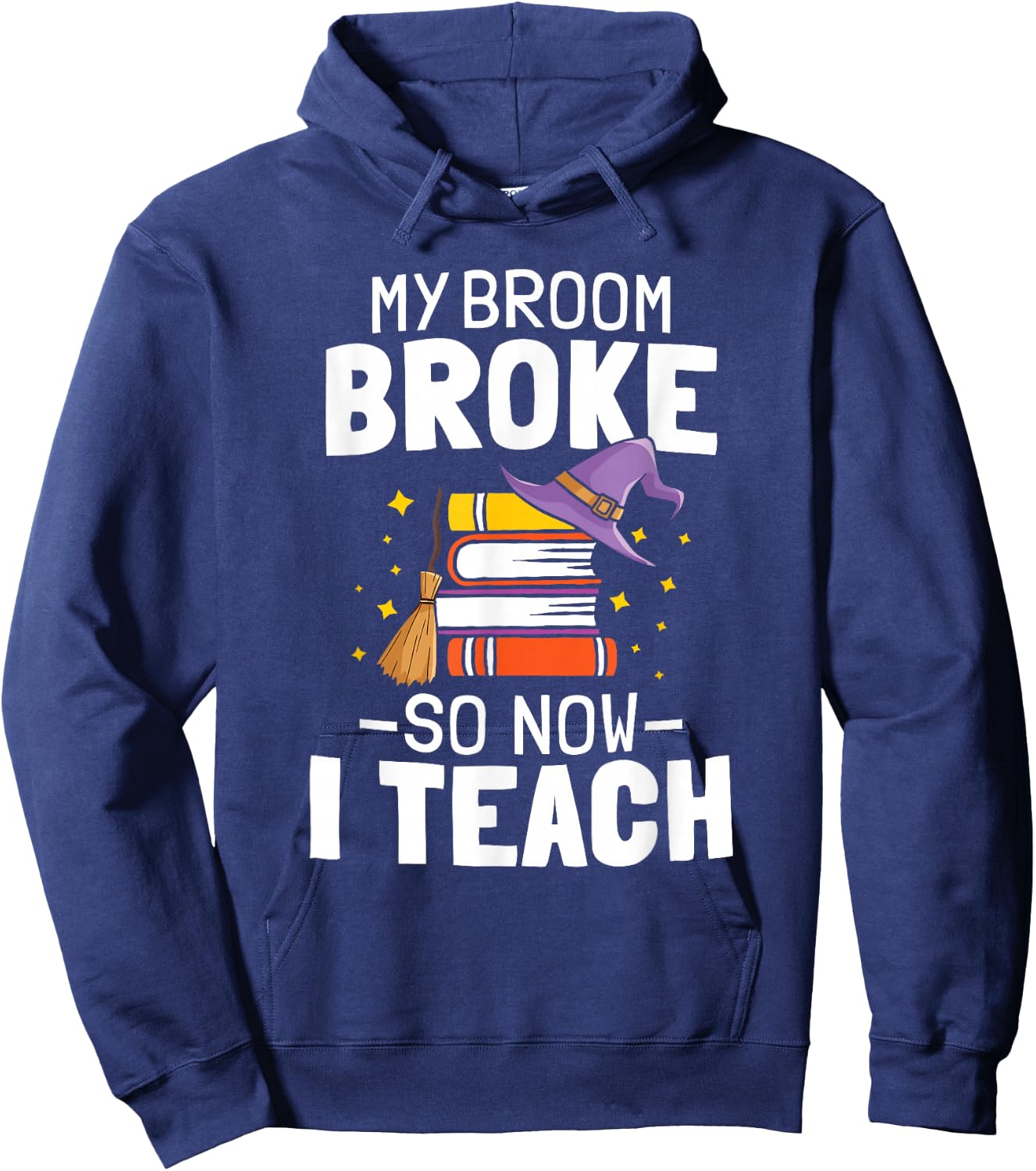 Halloween Teacher My Broom Broke So Now I Teach Hoodie - Hoodie | Navy