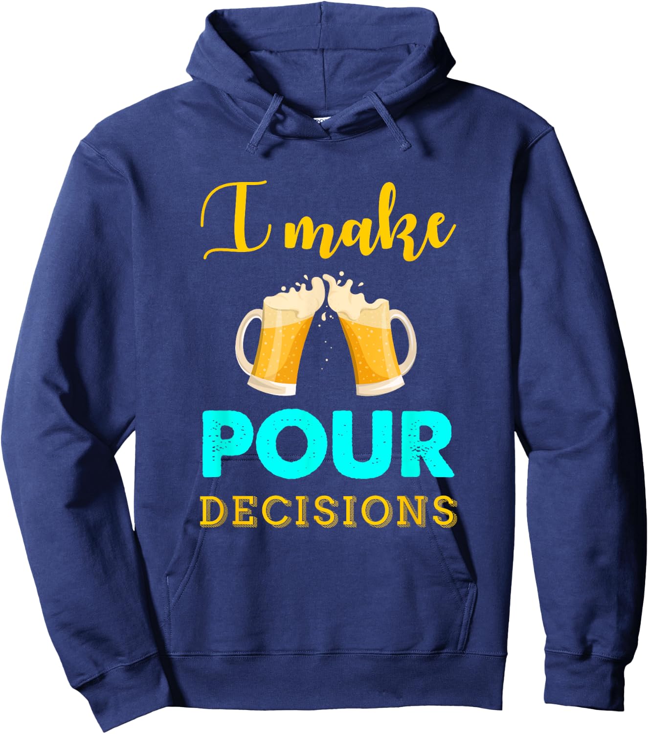 I Make Pour Decisions Funny Drinking Beer Hoodie - Hoodie | Navy