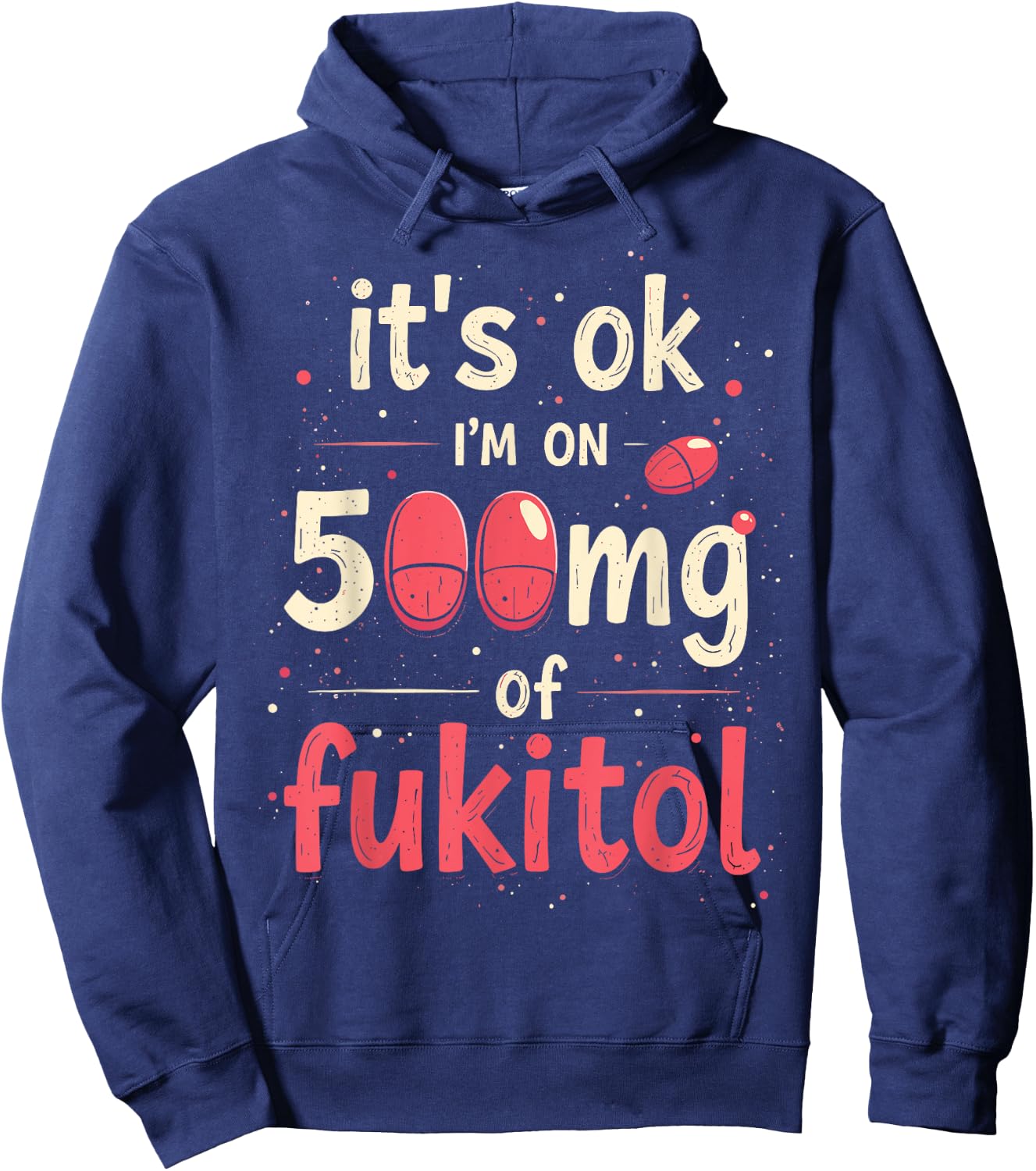 It's ok" I'm on 500mg of Fukitol Hoodie - Hoodie | Navy