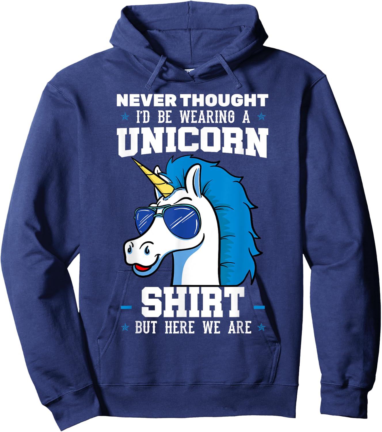 Never Thought I'd Be Wearing A Unicorn Shirt Hoodie - Hoodie | Navy