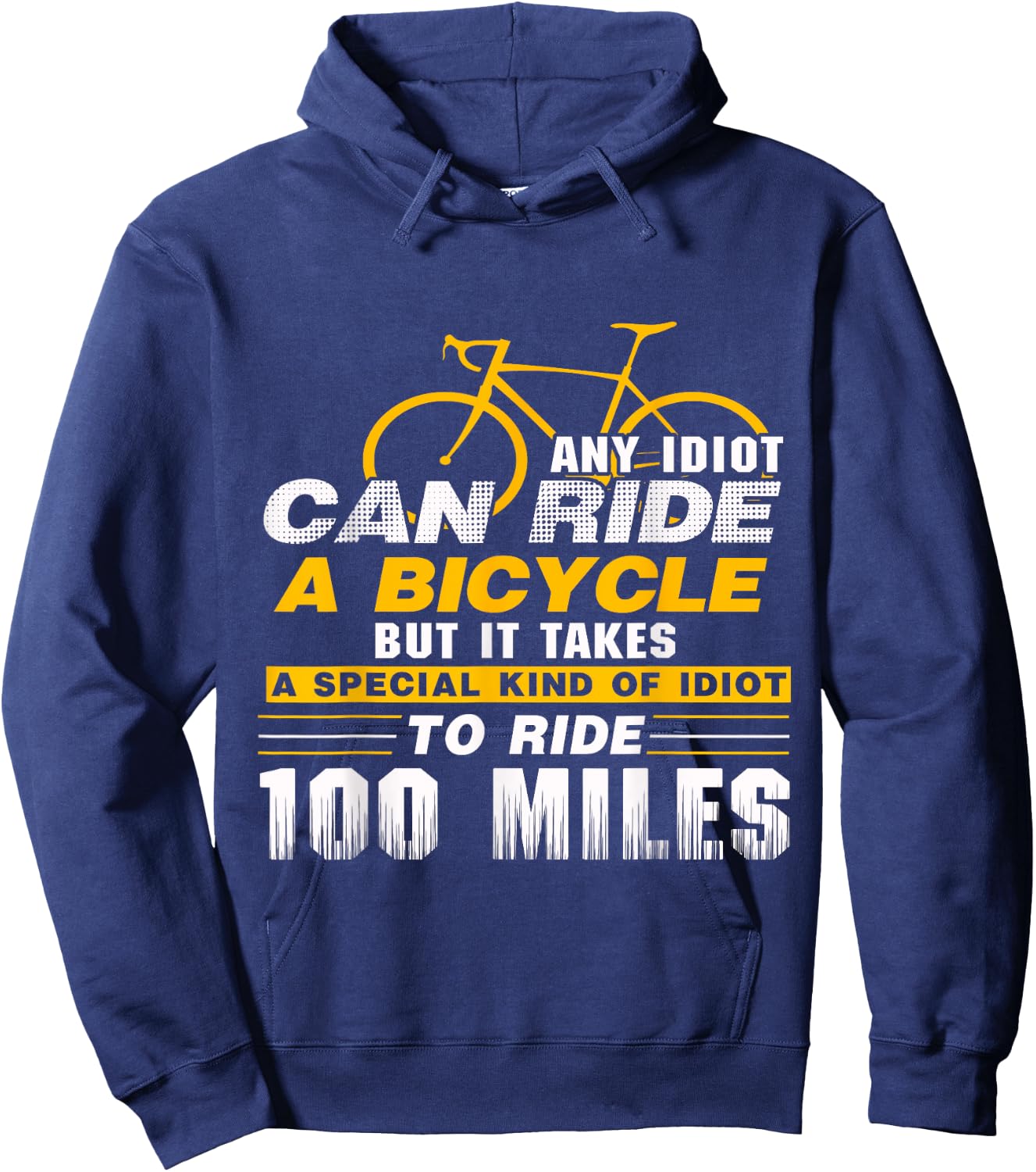 Any idiot can ride a bicycle -100 miles- funny Hoodie - Hoodie | Navy