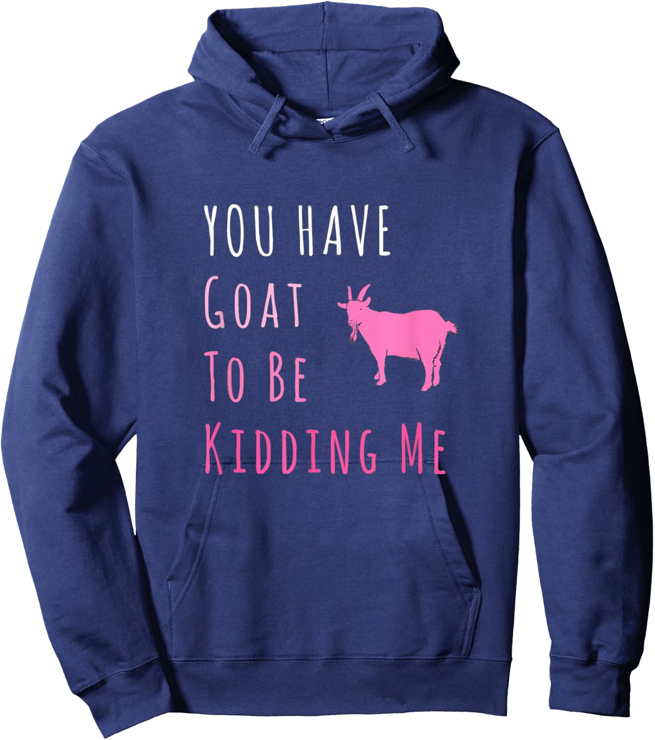 You Have Goat To Be Kidding Me Funny Joke Hoodie - Hoodie | Navy