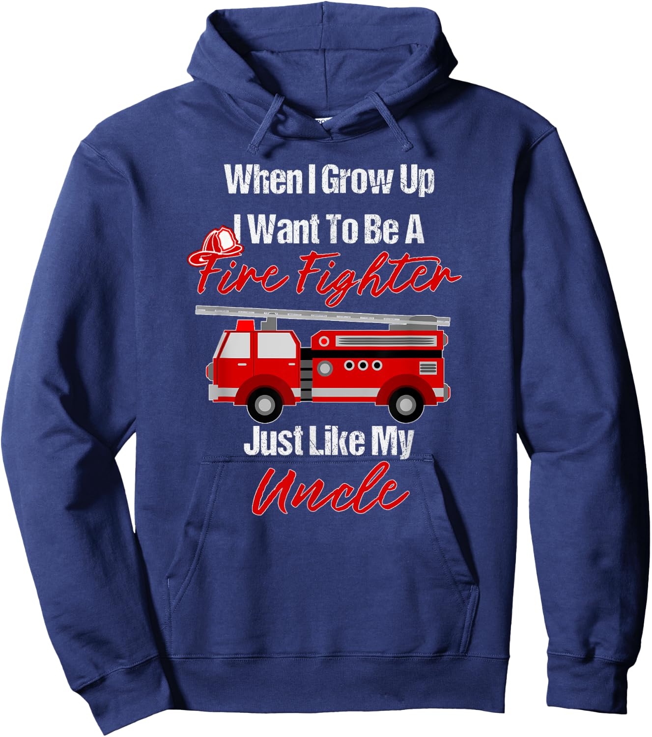 I Want To Be A Fire Fighter Just Like My Uncle Hoodie - Hoodie | Navy