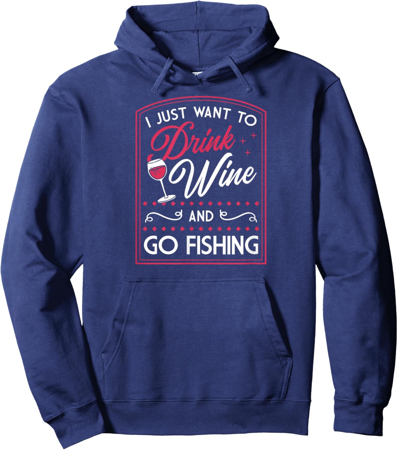 I Just Want to Drink Wine and Go Fishing Hoodie - Hoodie | Navy
