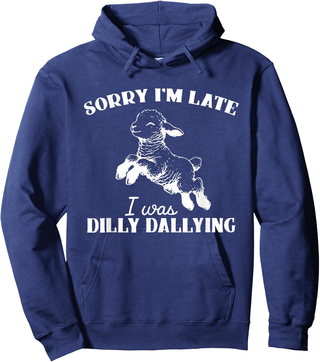 Sorry I'M Late I Was Dilly Dallying Hoodie - Hoodie | Navy