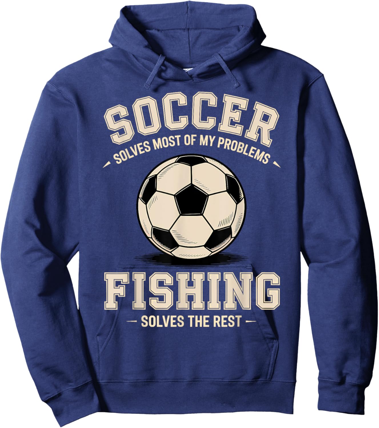 Soccer & Fishing: The Ultimate Problem Solvers Hoodie - Hoodie | Navy