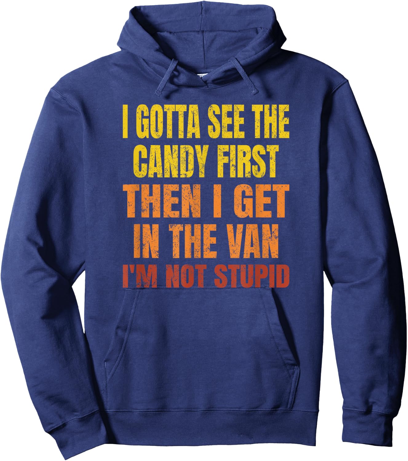 I Gotta See The Candy First, I'm Not Stupid Hoodie - Hoodie | Navy
