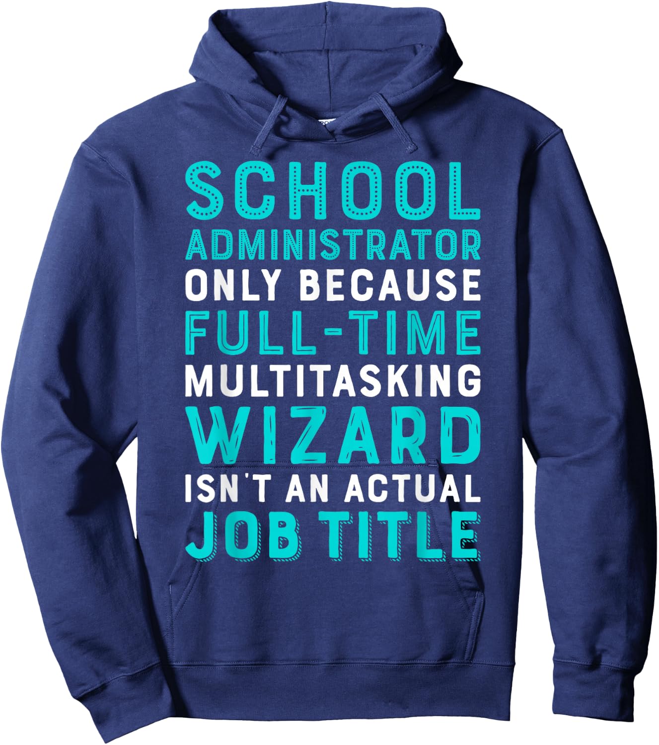 School Administrator Wizard Isn't An Actual Job Hoodie - Hoodie | Navy