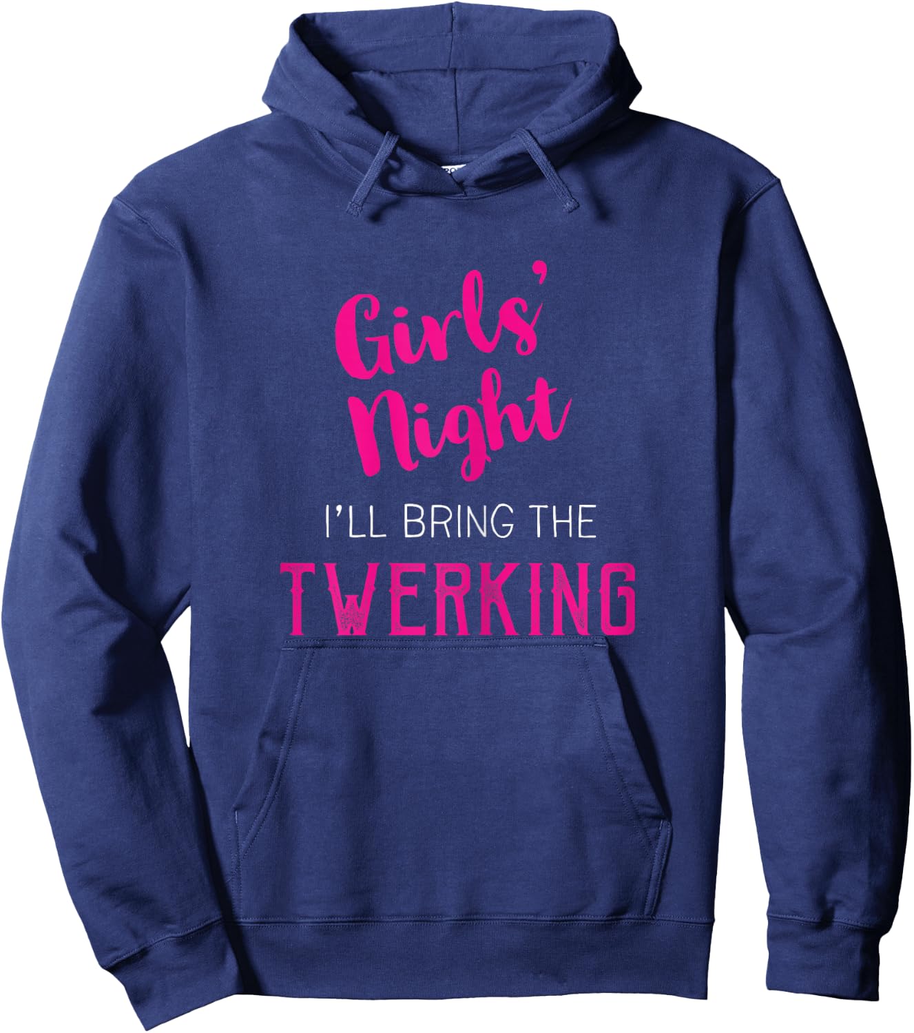 Girls Night Out - I'll Bring The Twerking Hoodie - Hoodie | Navy
