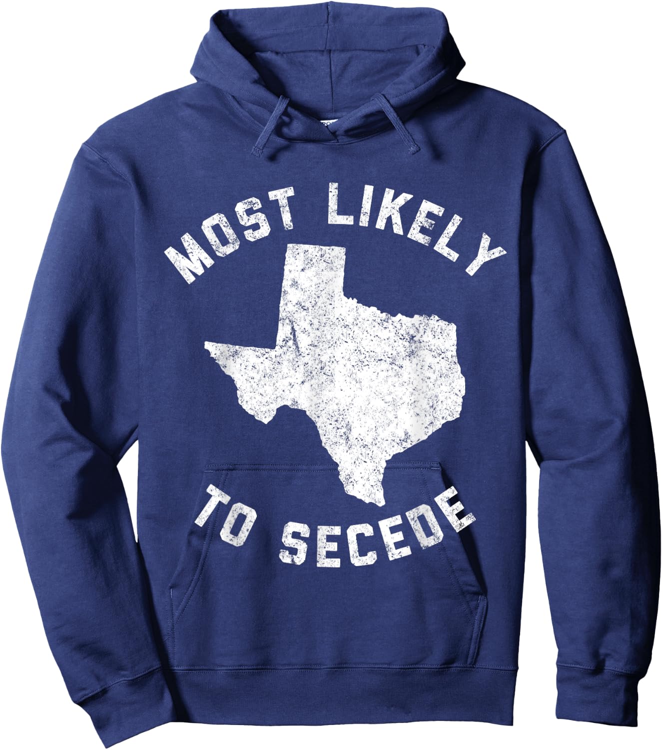 Texas Most Likely To Secede Funny TX Shirt Hoodie - Hoodie | Navy