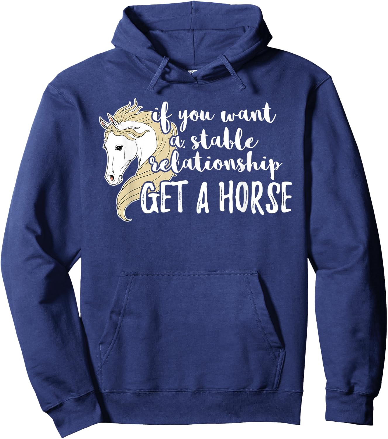 If You Want A Stable Relationship Get A Horse Hoodie - Hoodie | Navy