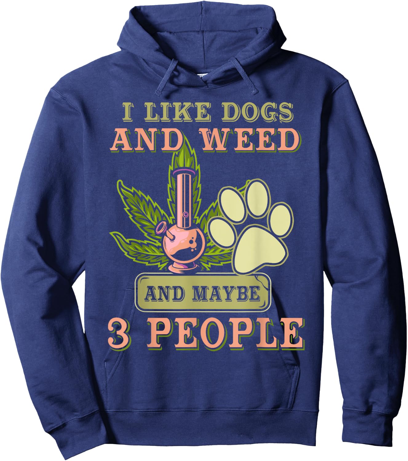 I Like Dogs And Weed And Maybe 3 People Hoodie - Hoodie | Navy