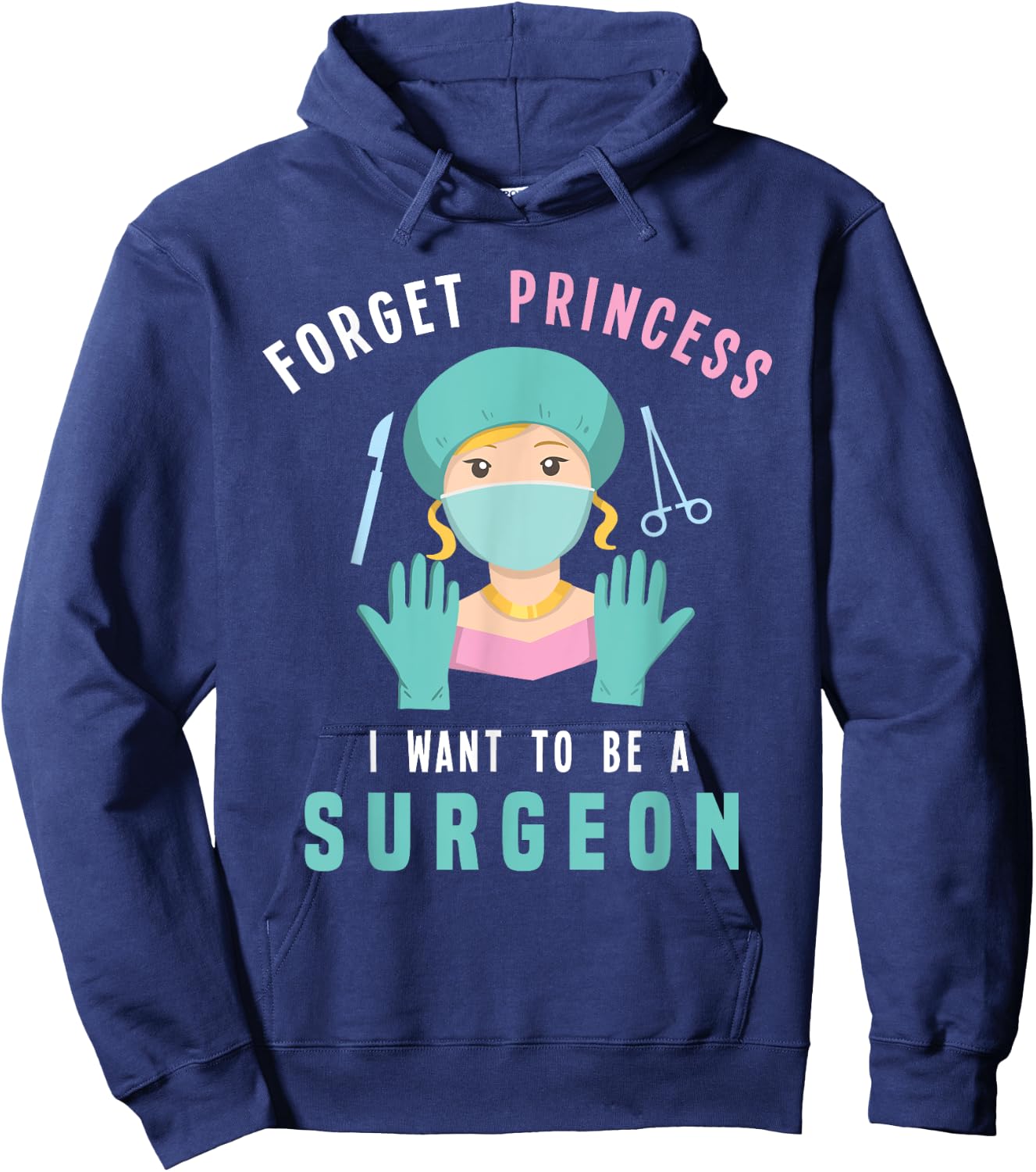 Forget Princess I Want To Be A Surgeon Doctor Hoodie - Hoodie | Navy