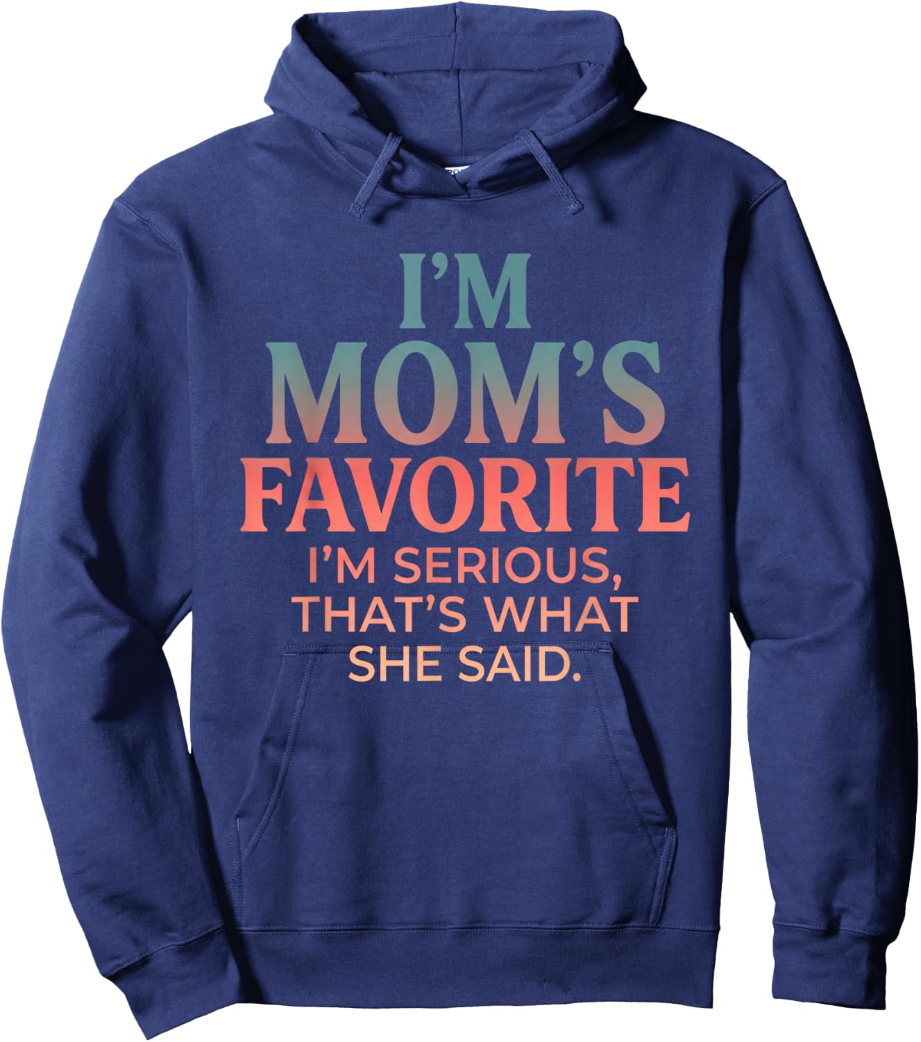 I'm MOM'S Favorite I'm SERIOUS Funny Design Hoodie - Hoodie | Navy