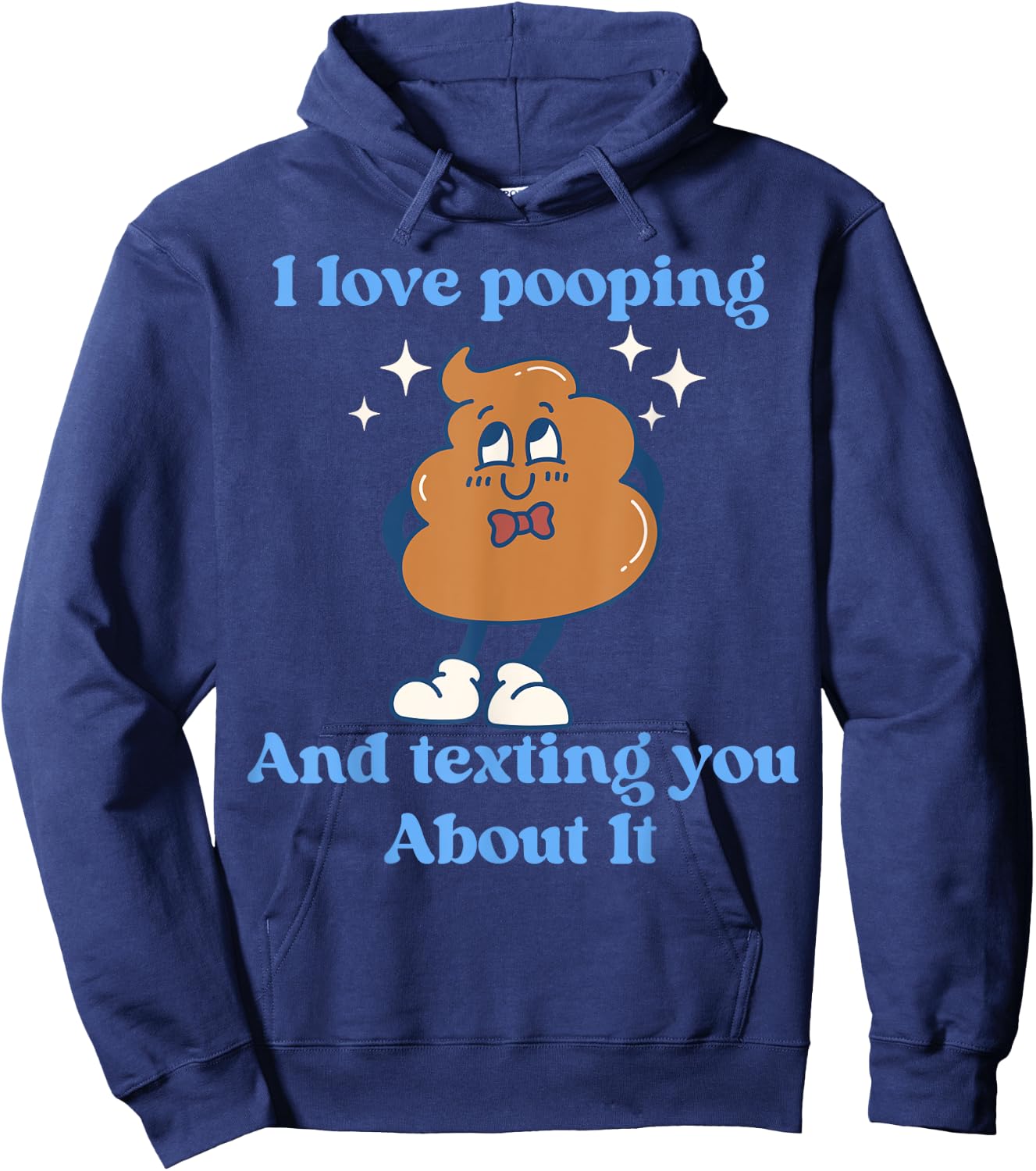 I Love Pooping And Texting You About It Funny Hoodie - Hoodie | Navy