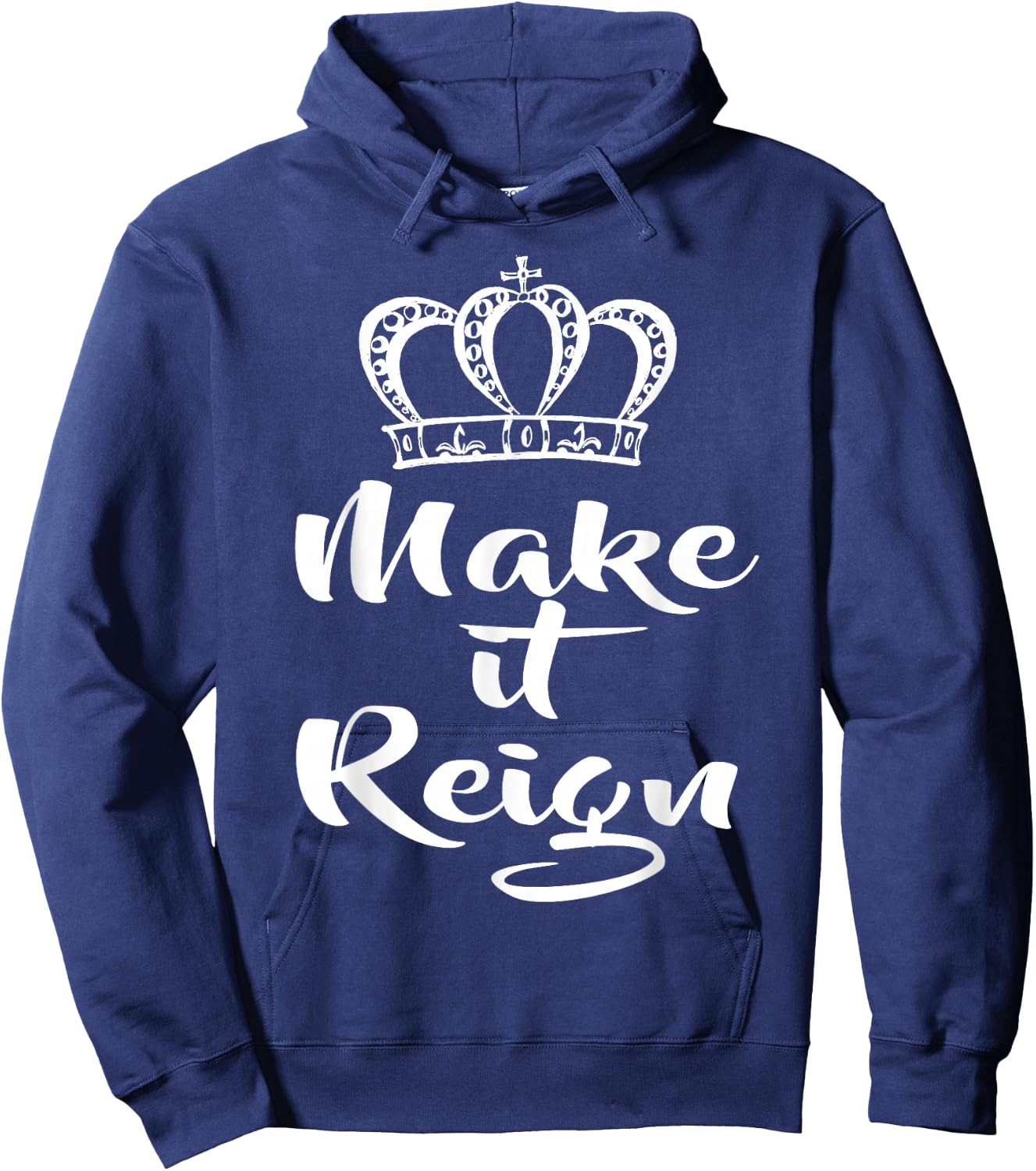 Make it Reign Queen Princess King Women Men Hoodie - Hoodie | Navy