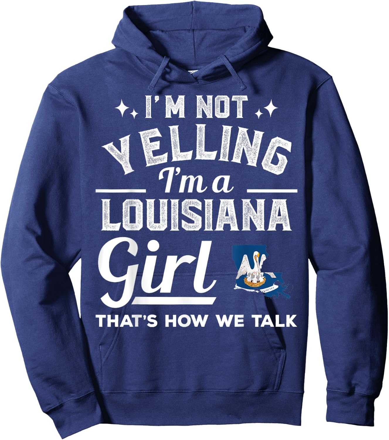 I'm Not Yelling I'm A Louisiana Girl Hoodie - Hoodie | Navy