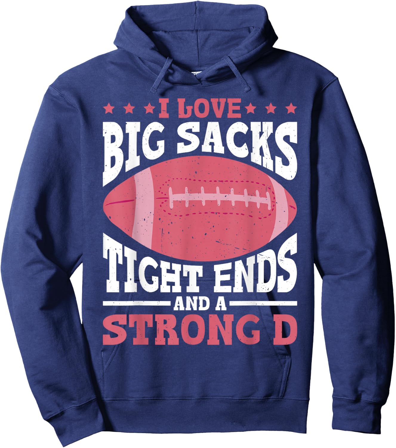 I Love Big Sacks Tight Ends And A Strong D Hoodie - Hoodie | Navy