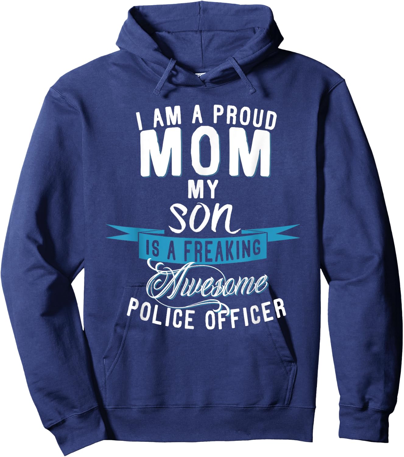 I am a Proud Mom my Son is a Police Officer Hoodie - Hoodie | Navy