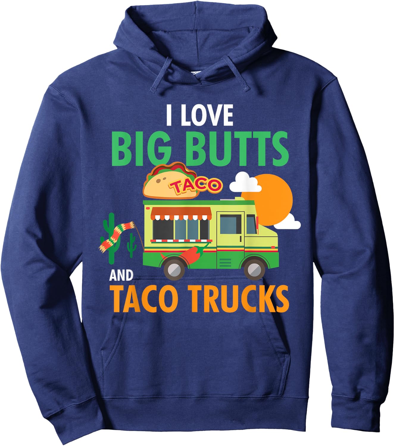 I Love Big Butts and Taco Trucks Shirt Hoodie - Hoodie | Navy