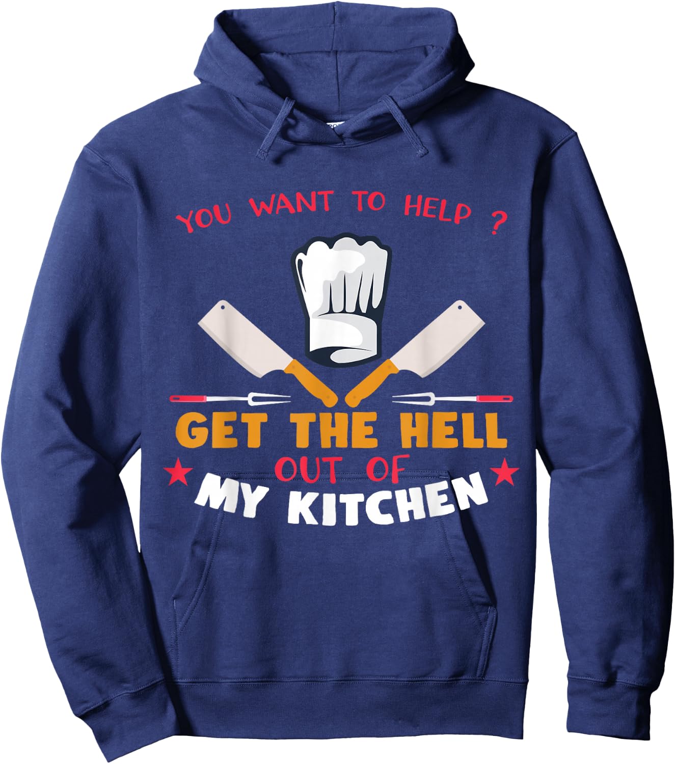 You Want To Help? Get Out My Kitchen For Chefs Hoodie - Hoodie | Navy