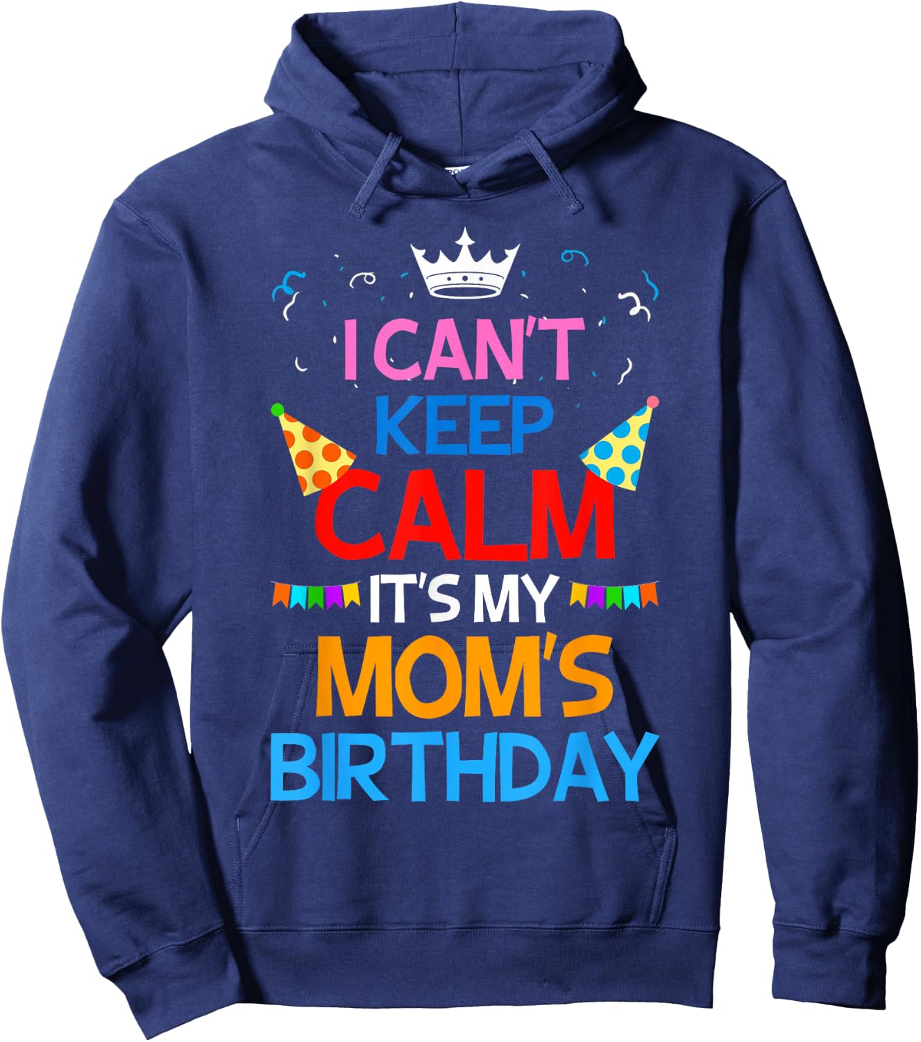 I Can't Keep Calm It's My Mom's Birthday Hoodie - Hoodie | Navy