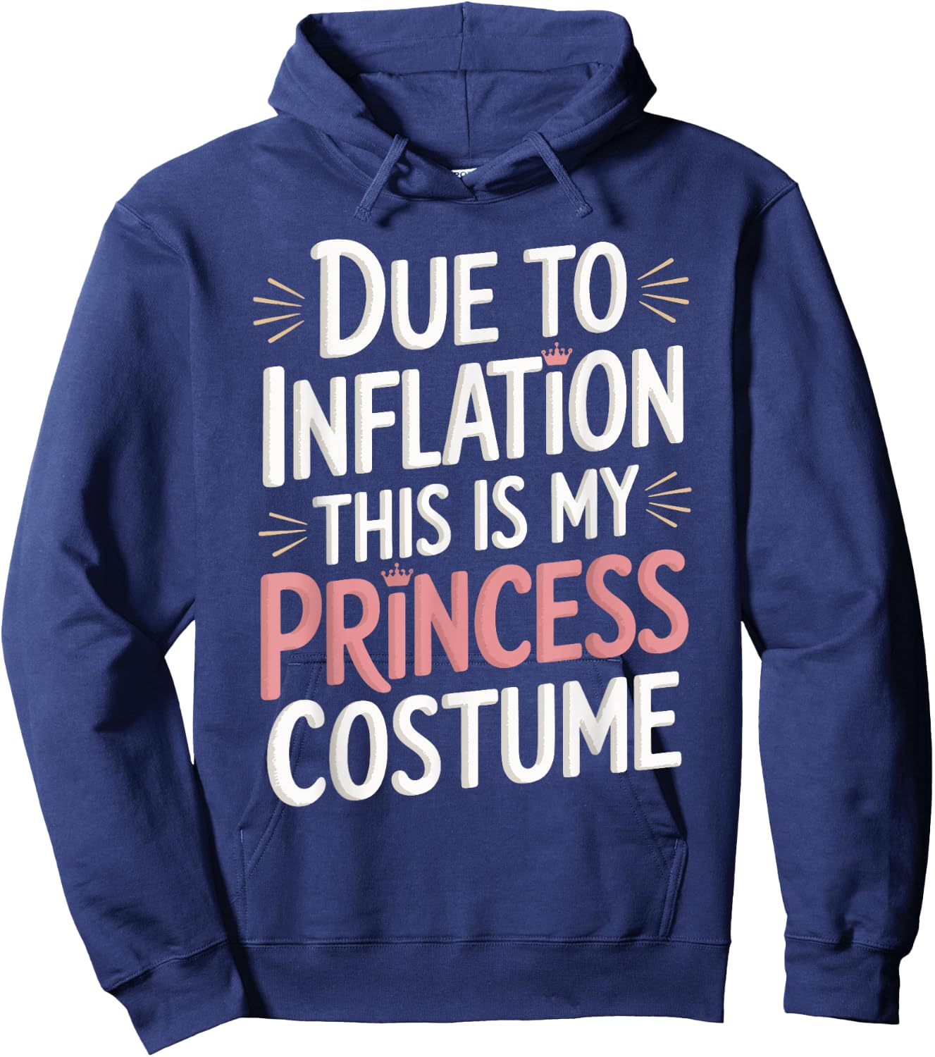Due To Inflation This Is My Princess Costume Hoodie - Hoodie | Navy