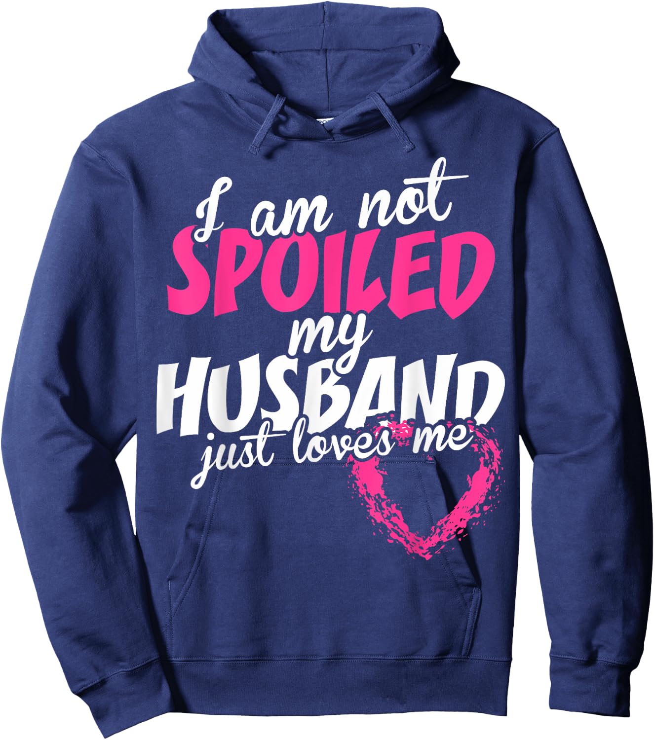 I Am Not Spoiled My Husband Just Loves Me Hoodie - Hoodie | Navy