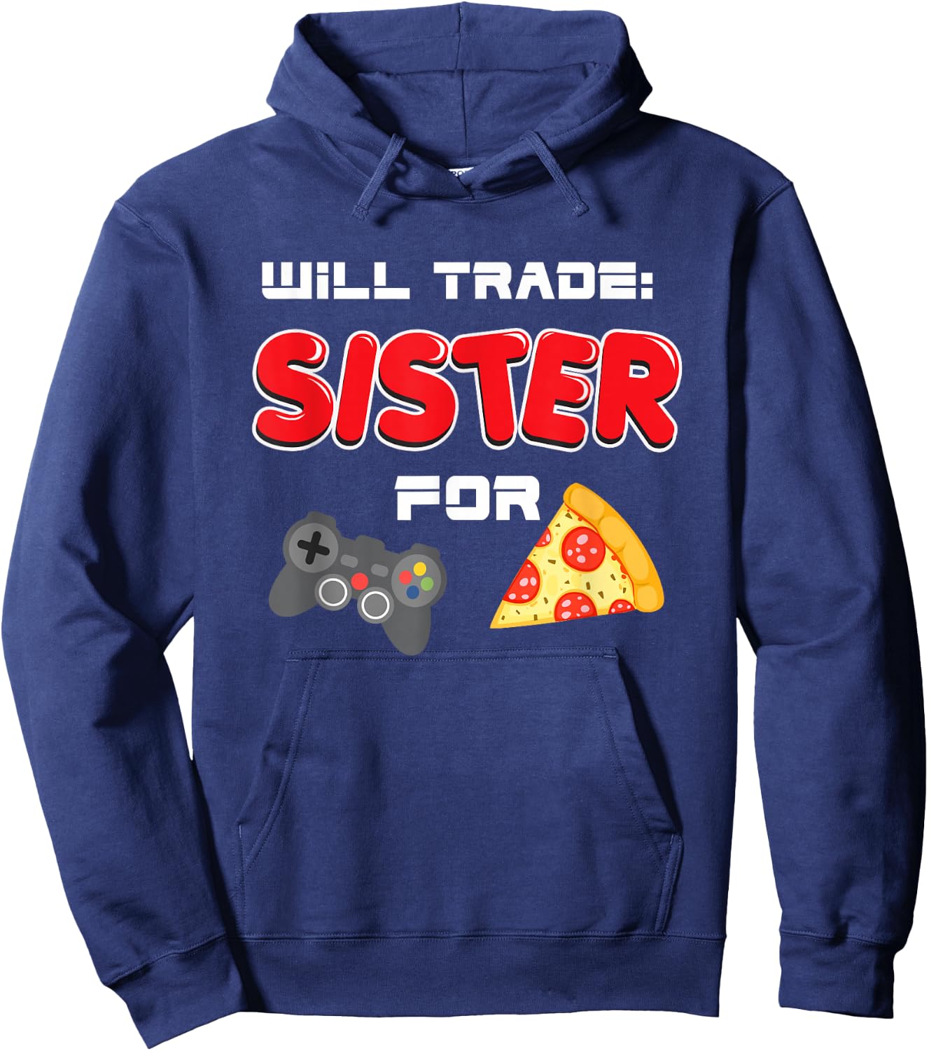Will Trade Sister For Video Games And Pizza Hoodie - Hoodie | Navy