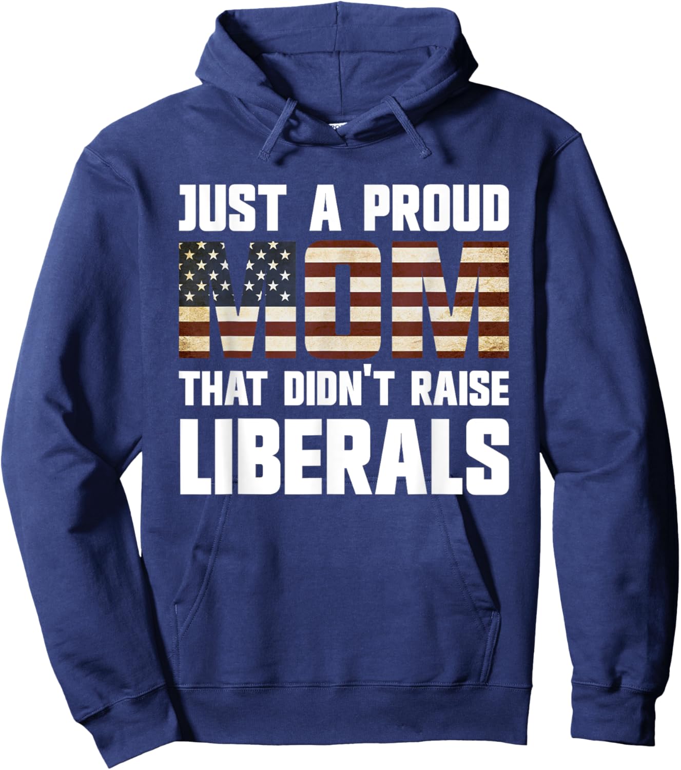 Just A Proud Mom That Didn't Raise Liberals Hoodie - Hoodie | Navy