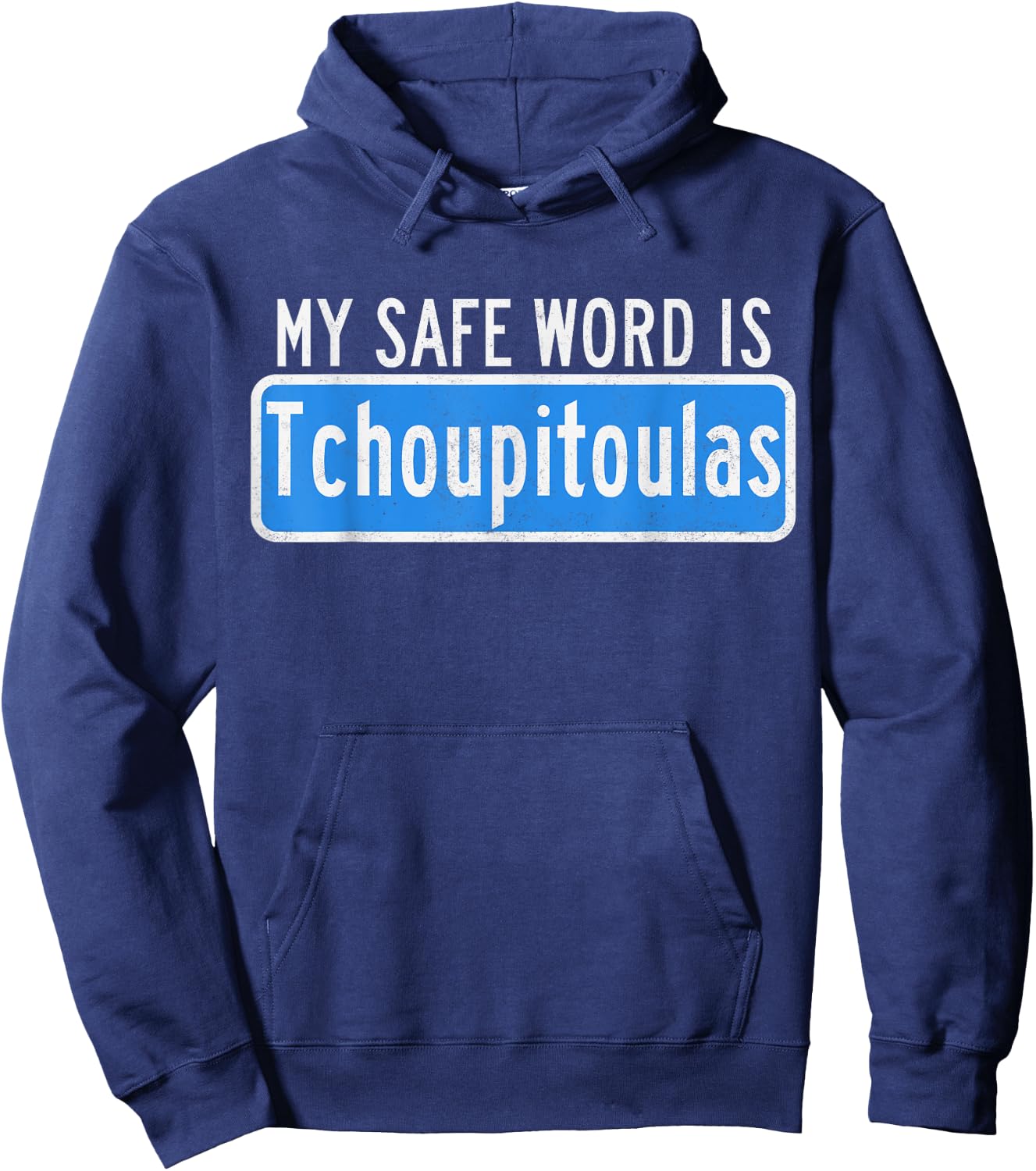 My Safe Word Is Tchoupitoulas Louisiana Hoodie - Hoodie | Navy