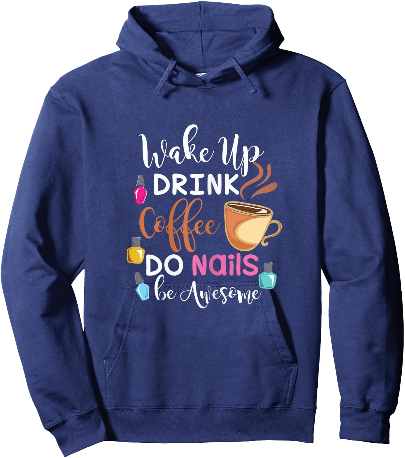 Wake Up Drink Coffee Do Nails Nail Tech Hoodie - Hoodie | Navy