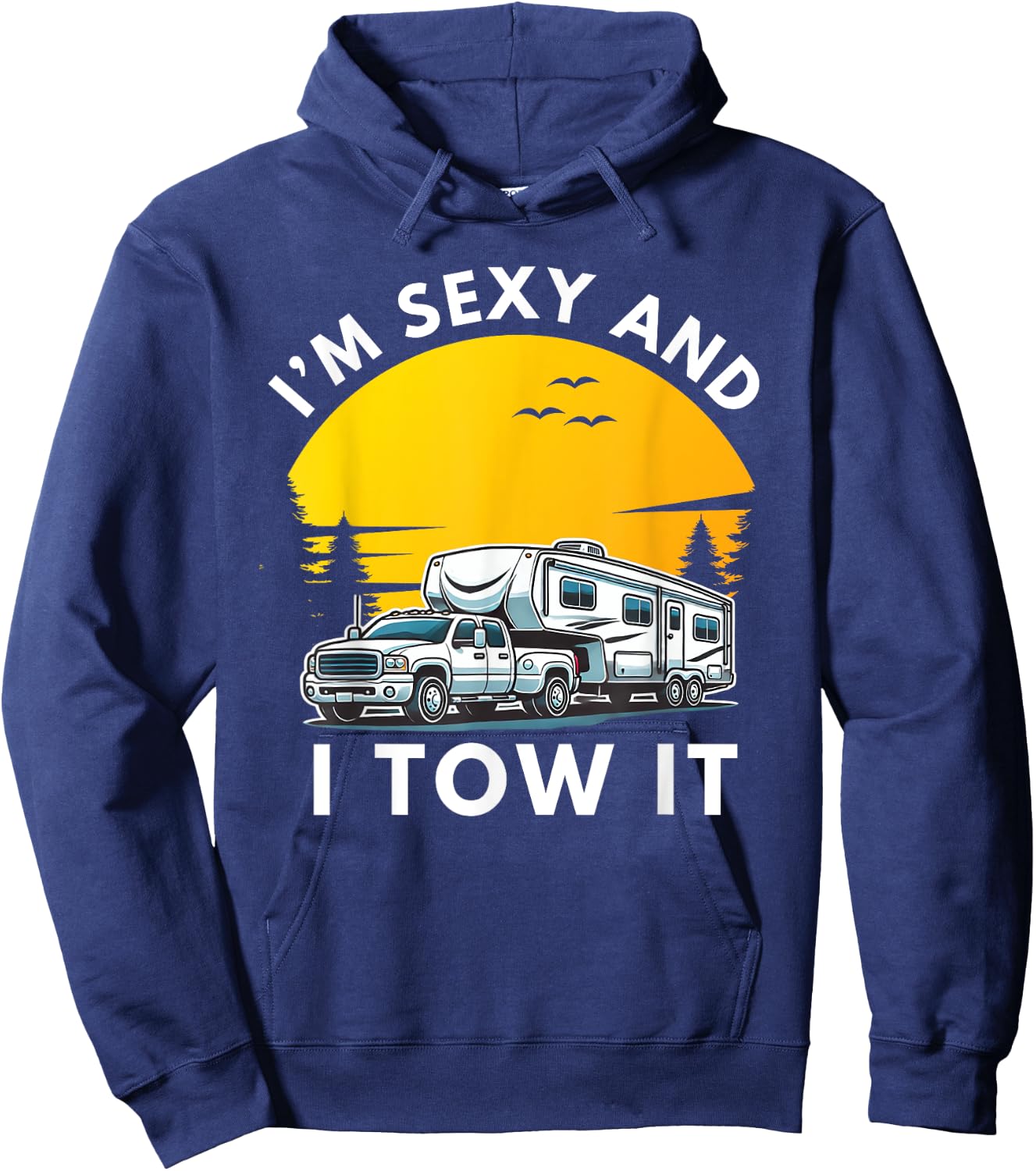 I'm Sexy And I Tow It Fifth Wheel RV Camper Hoodie - Hoodie | Navy