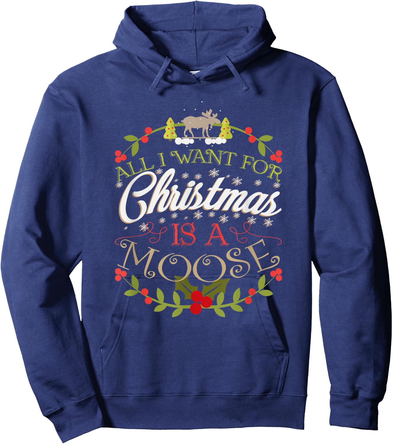 All I Want For Christmas Is A Moose Holiday Hoodie - Hoodie | Navy