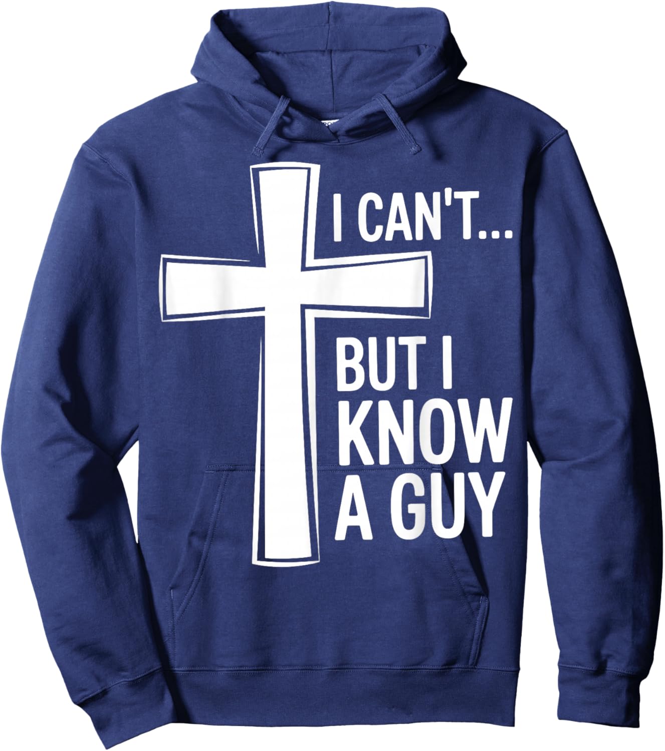 Funny Christian I Can't, But I Know A Guy Hoodie - Hoodie | Navy
