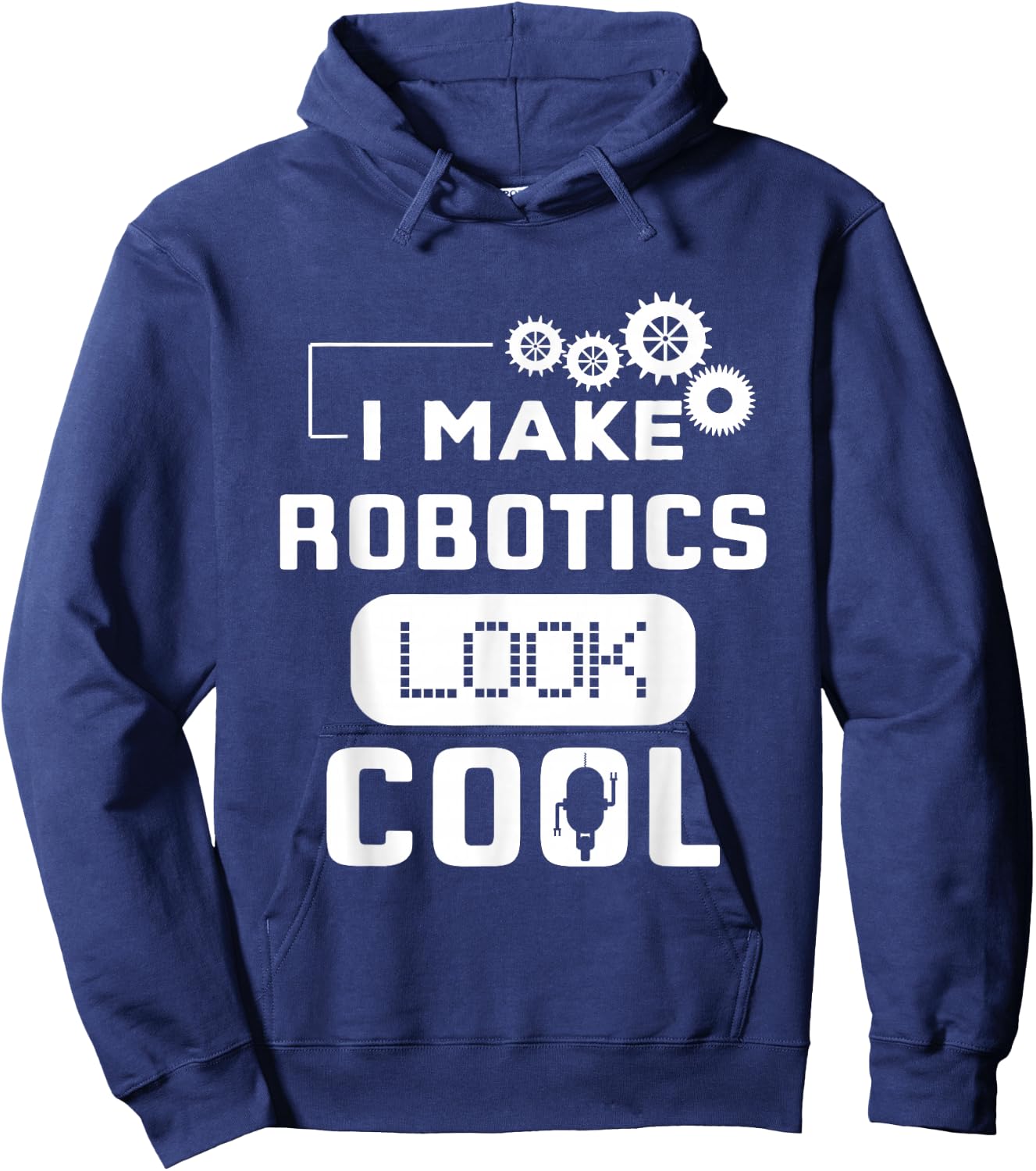 I Make Robotics Look Cool Robot Funny Gift Hoodie - Hoodie | Navy