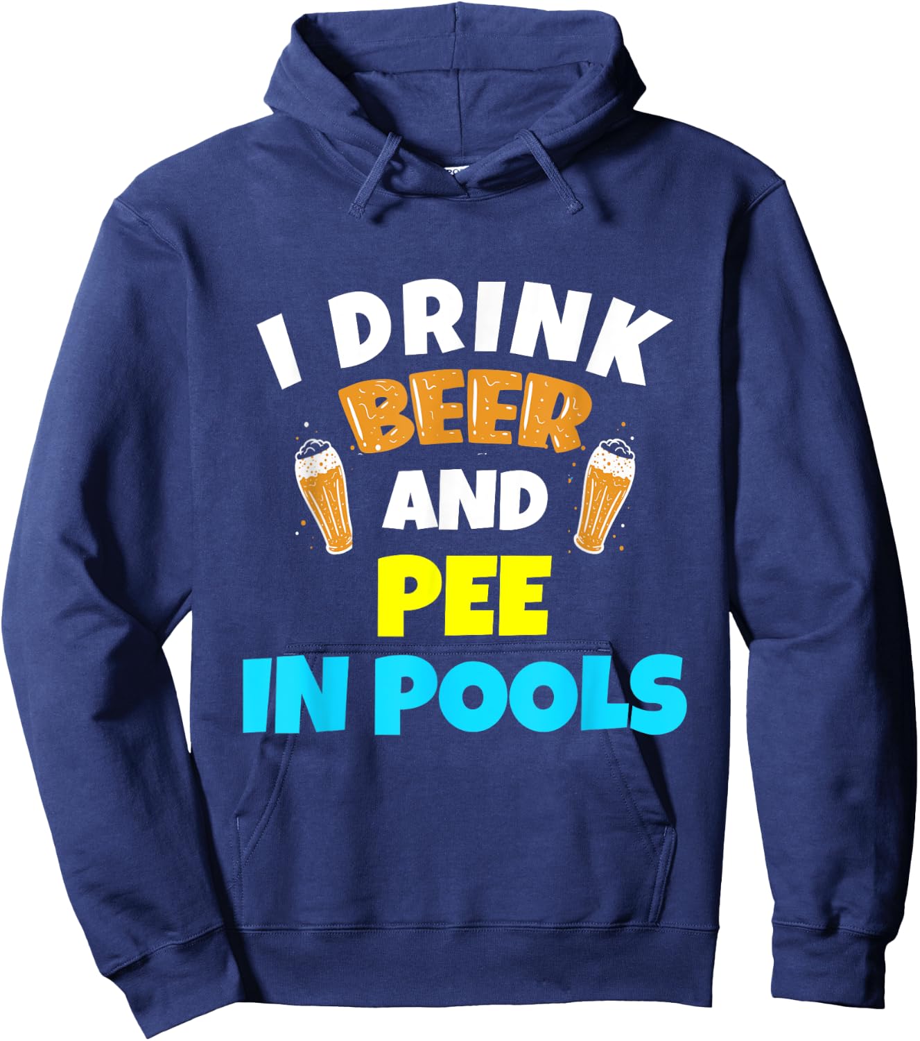 I Drink Beer And Pee in Pools Lake River Gifts Hoodie - Hoodie | Navy