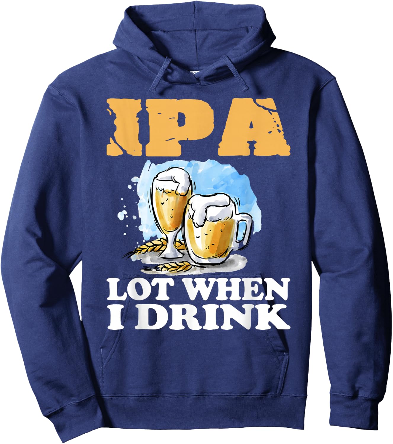 IPA Lot When I Drink Funny Drinking Beer Hoodie - Hoodie | Navy