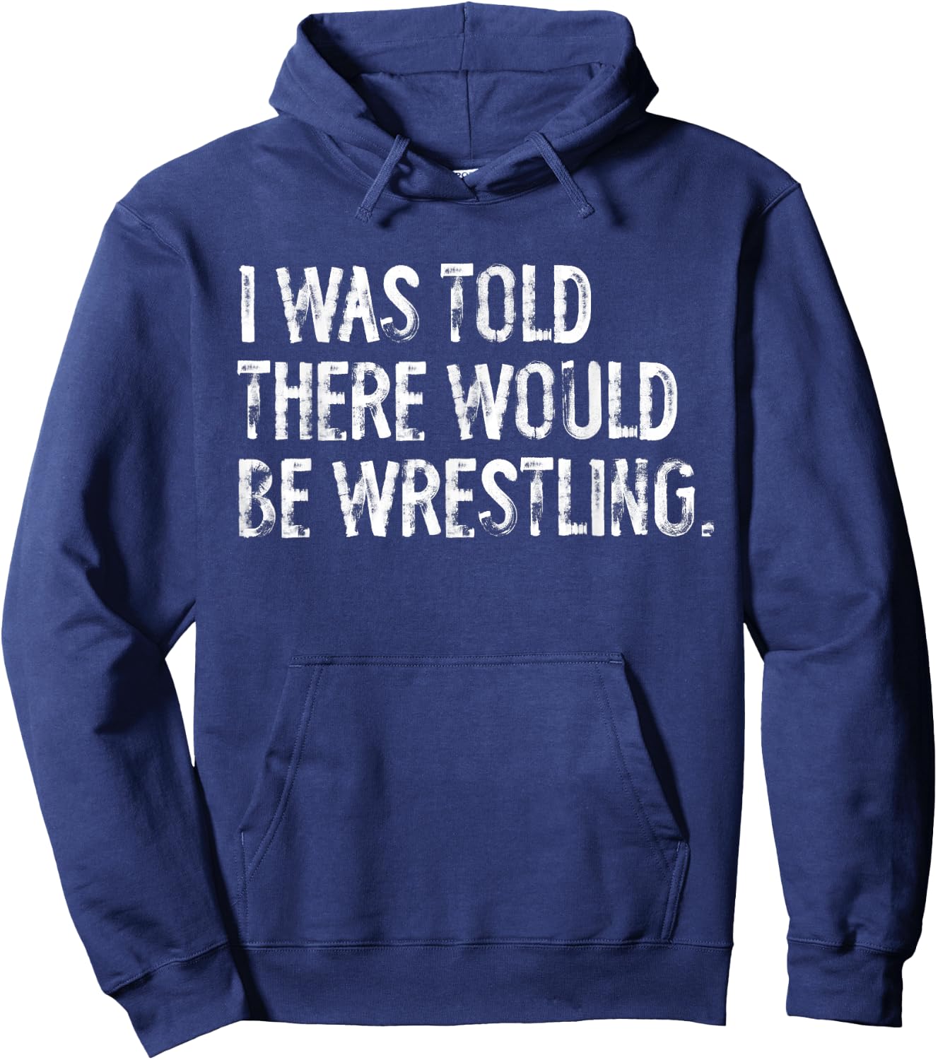 I was Told There Would Be Wrestling Hoodie - Hoodie | Navy