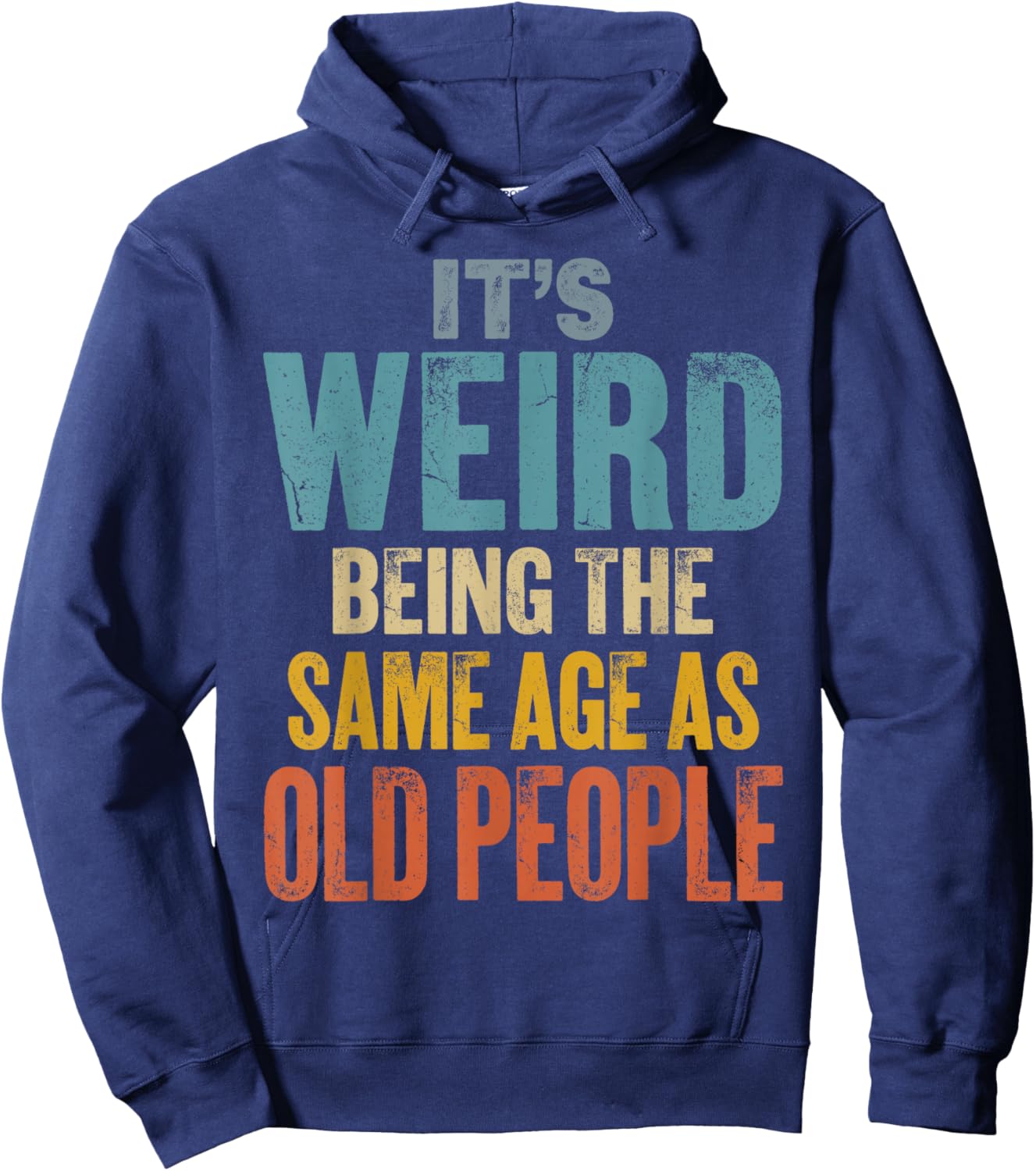 It's Weird Being The Same Age As Old People Hoodie - Hoodie | Navy