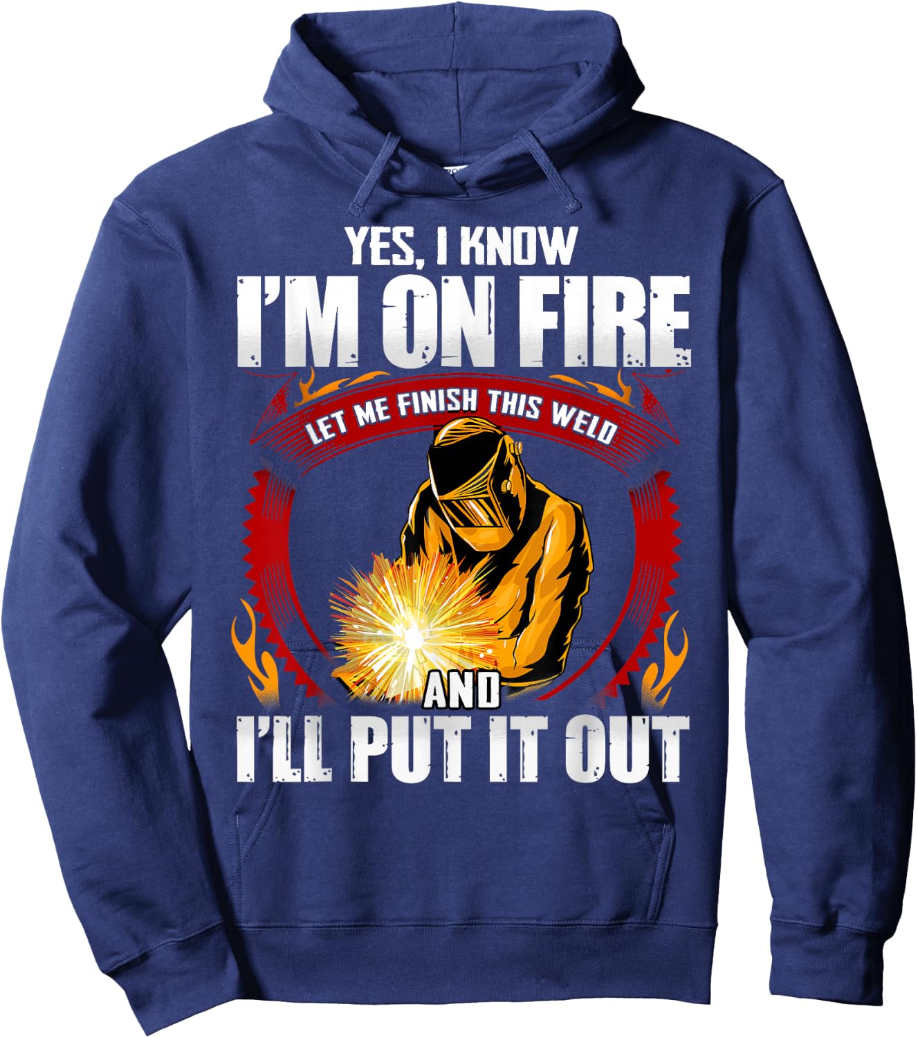 Yes I Know I'm On Fire Let Me Finish This Weld Hoodie - Hoodie | Navy
