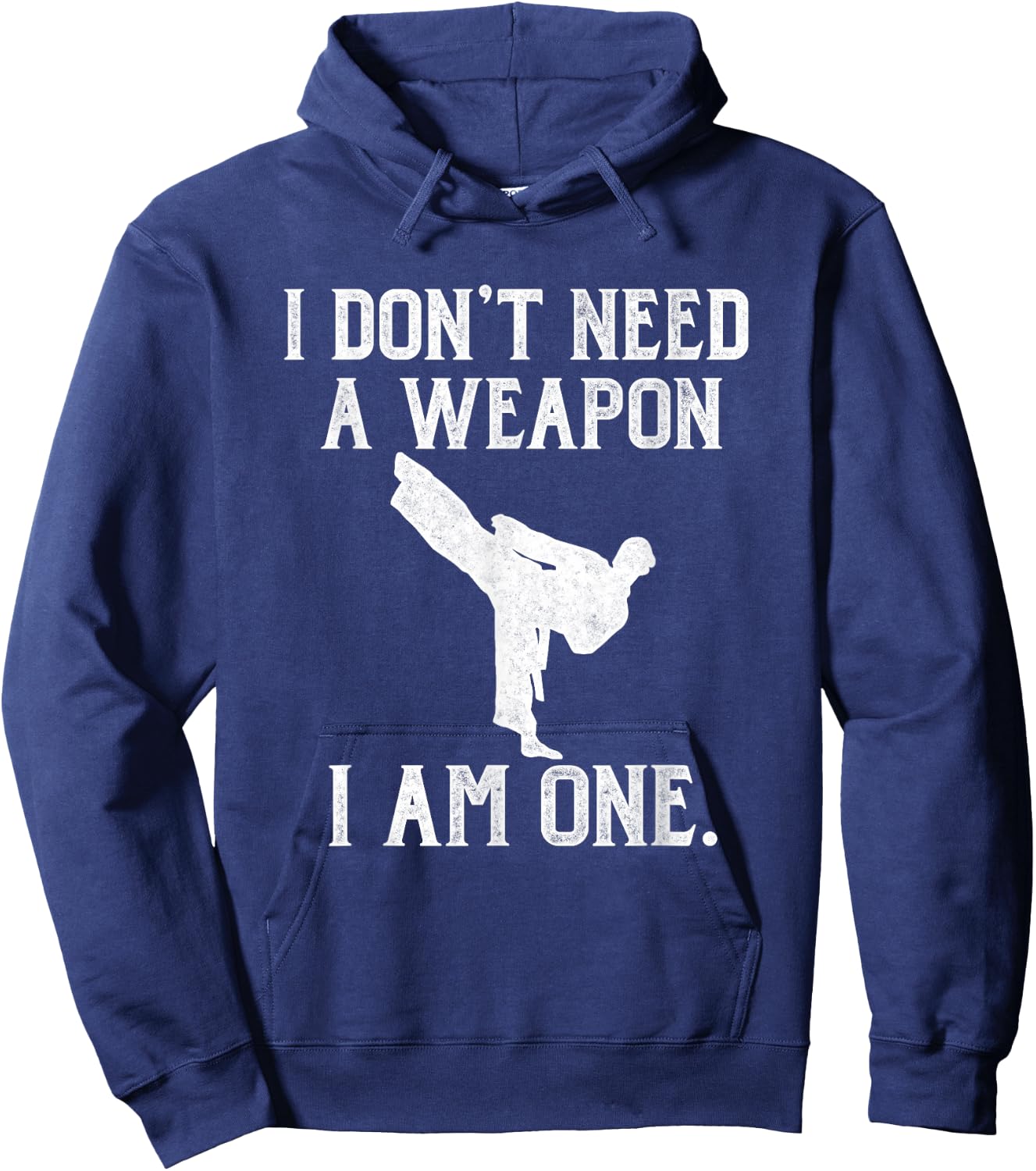 I Don't Need A Weapon I Am One - Funny Karate Hoodie - Hoodie | Navy
