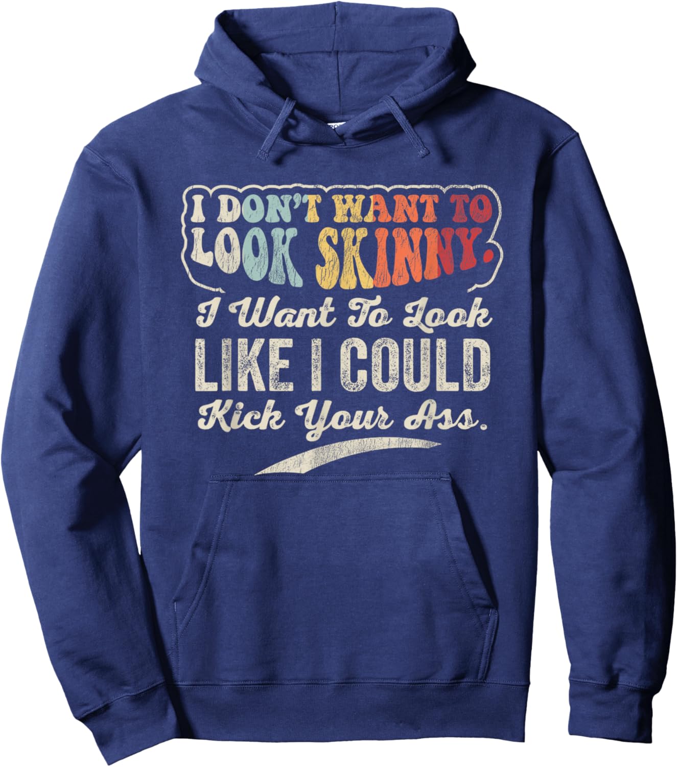 I Don't Want To Look Skinny I Could Kick Your Hoodie - Hoodie | Navy