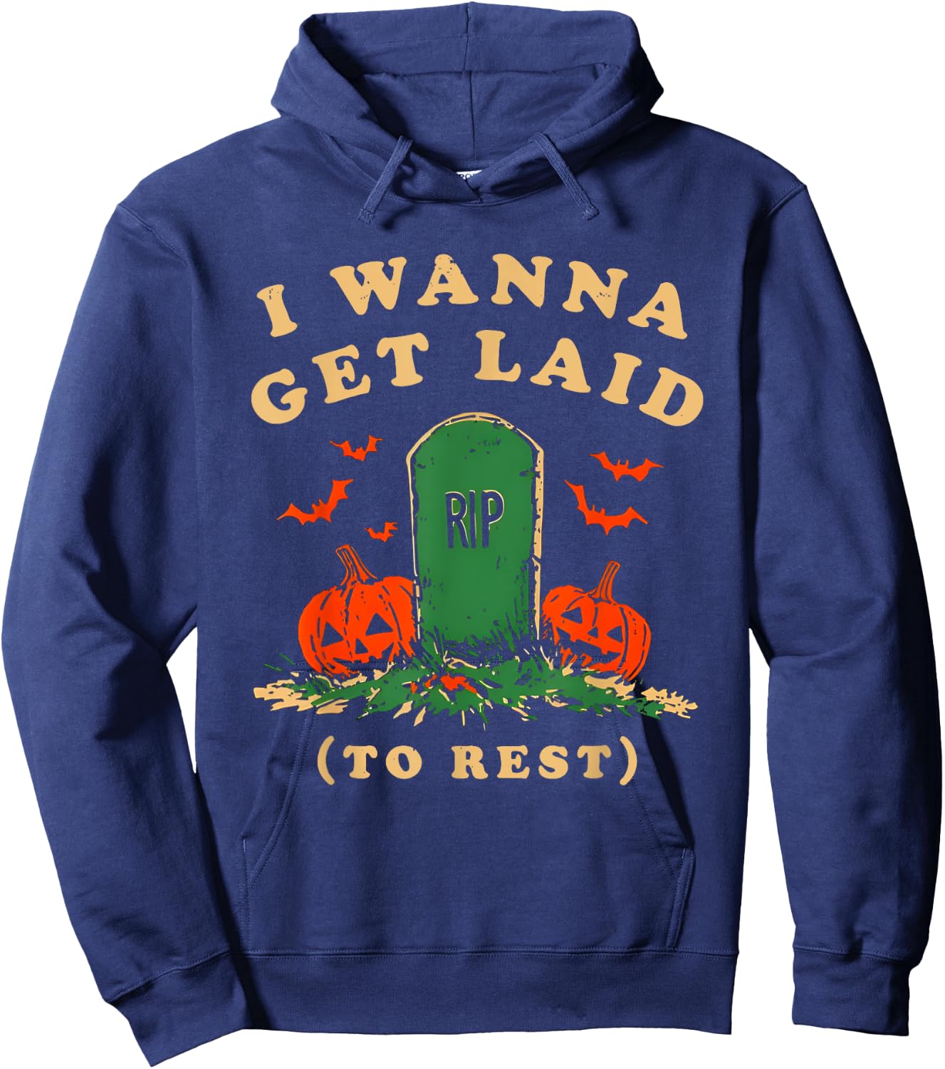 I Wanna Get Laid Rip To Rest Halloween Hoodie - Hoodie | Navy