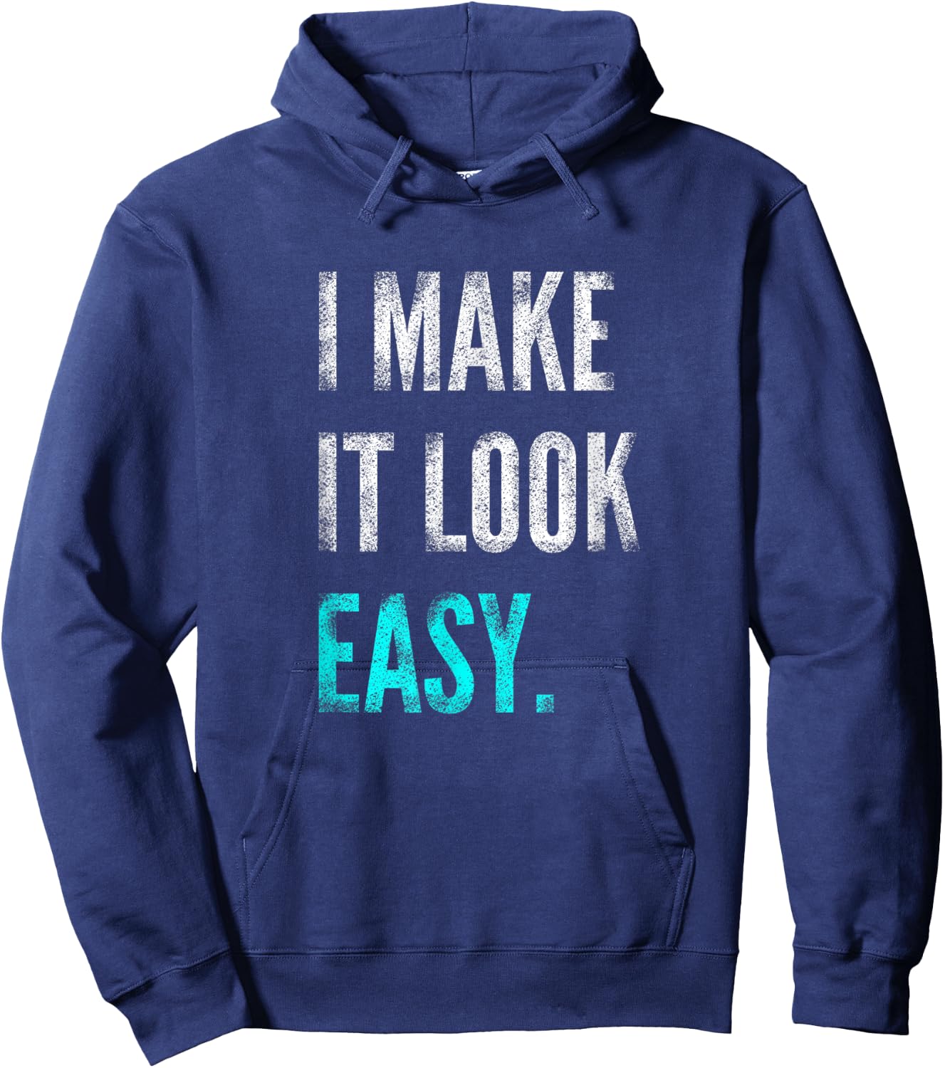 I Make It Look Easy | Motivational Workout Gym Hoodie - Hoodie | Navy