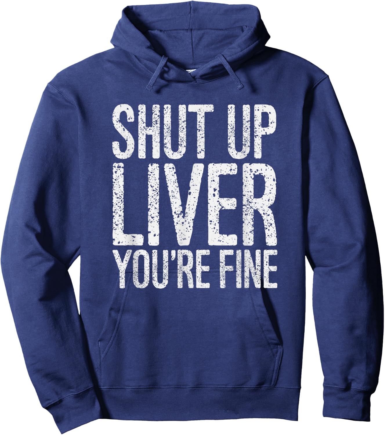Shut Up Liver You're Fine Funny Drinking Shirt Hoodie - Hoodie | Navy